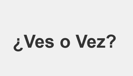 ¿Ves o vez?